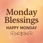 Monday Blessings: Start Your Week with Joy, Prayer, and Positivity