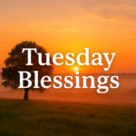 Tuesday Blessings: A Fresh Dose of Peace, Prayer, and Positivity