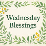 Wednesday Blessings: Midweek Inspiration for Joy, Faith, and Positivity