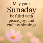 Sunday Blessings: A Day of Peace, Joy, and Inspiration