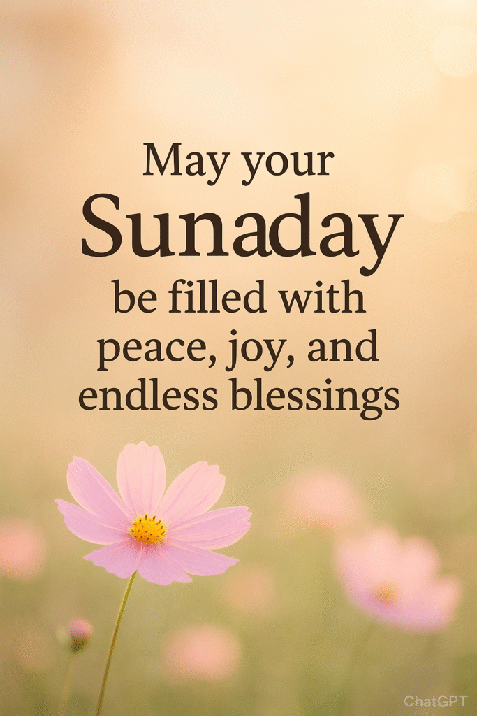 Sunday Blessings: A Day of Peace, Joy, and Inspiration